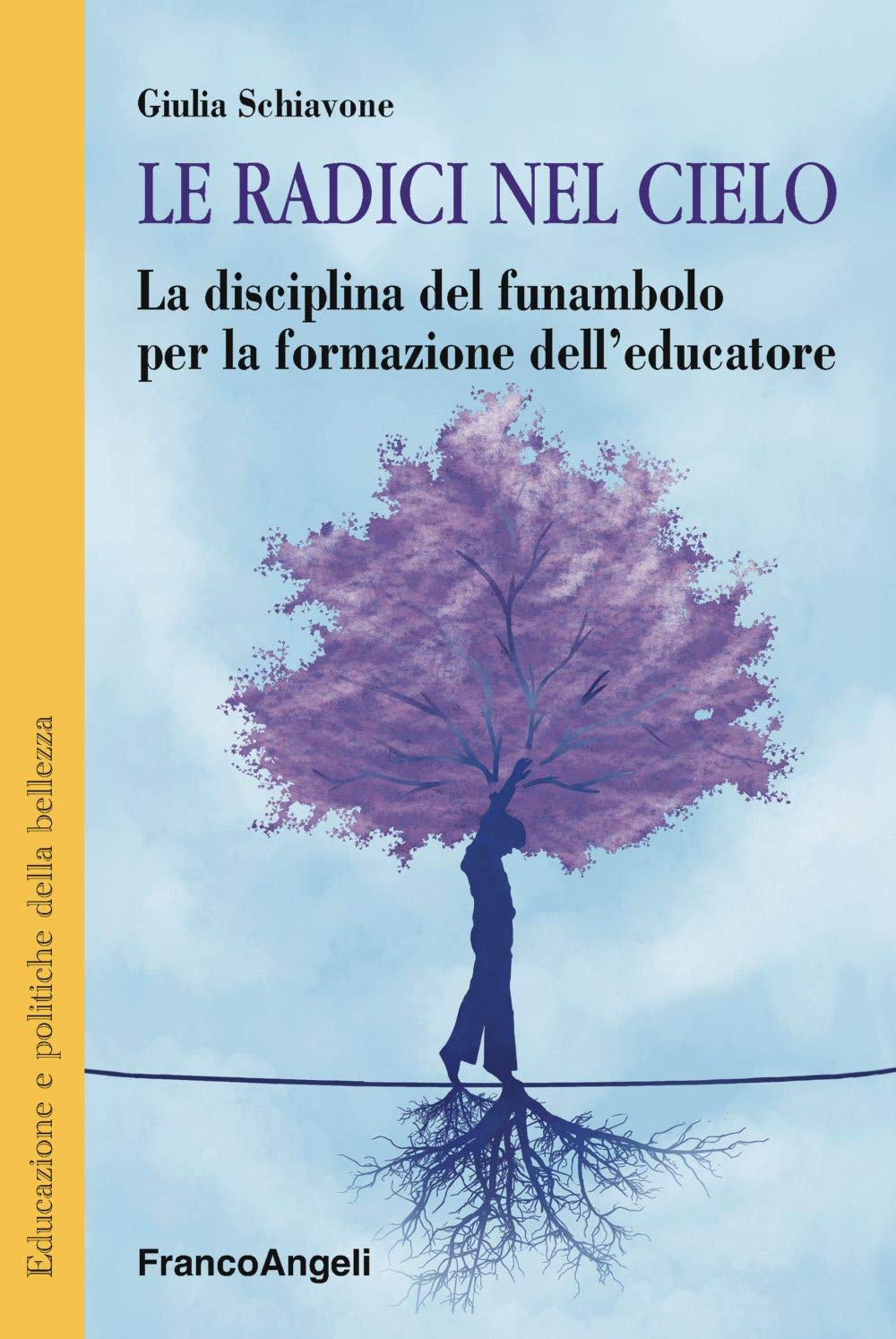 Le Radici nel Cielo. La disciplina del funambolo per la formazione dell'educatore (Paperback)