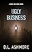 Ugly Business by DL Ashmore