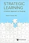 Strategic Learning: A Holistic Approach To Studying Strategic Learning: A Holistic Approach To Studying