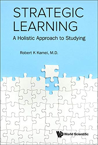 Strategic Learning: A Holistic Approach To Studying (Kindle Edition)