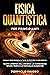 Fisica Quantistica Per Principianti: Impara in Modo Semplice Le Teorie dei Buchi Neri e della Relatività | Scopri L’Energia dell’Universo, la Connessione ... e le Particelle Elementari (Italian Edition)