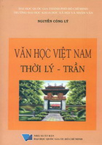 Văn học Việt Nam thời Lý - Trần ( Thế kỷ X - đầu thế kỷ XV) : những vấn đề về nội dung cảm hứng, thể loại, tác gia tiêu biểu