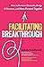 Facilitating Breakthrough: How to Remove Obstacles, Bridge Differences, and Move Forward Together