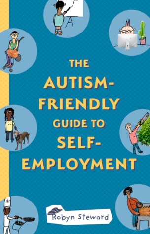 The Autism Friendly Guide to Self Employment