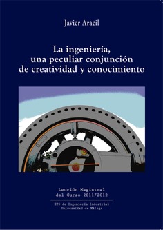 La ingeniería, una peculiar conjunción de creatividad y conocimiento: Lección magistral del curso 2011/12