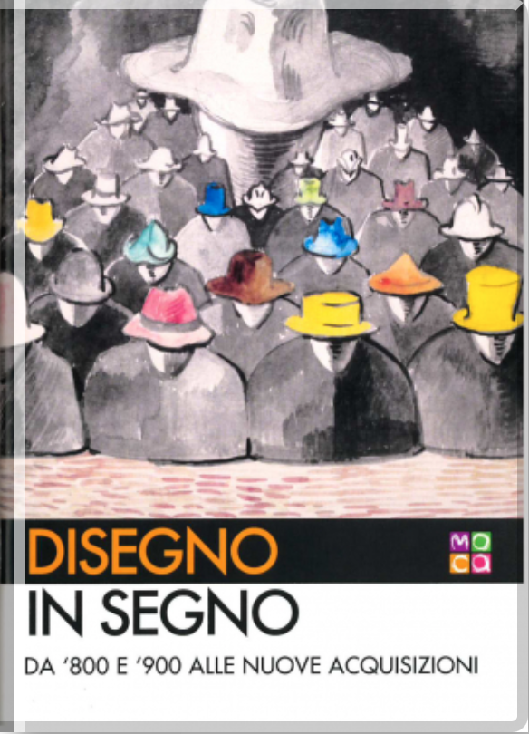 Disegno in segno. Da '800 e '900 alle nuove acquisizioni (I quaderni del Moca, #6)