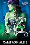 Love Spells, Full Moons, and Silver Bullets by Cameron Allie