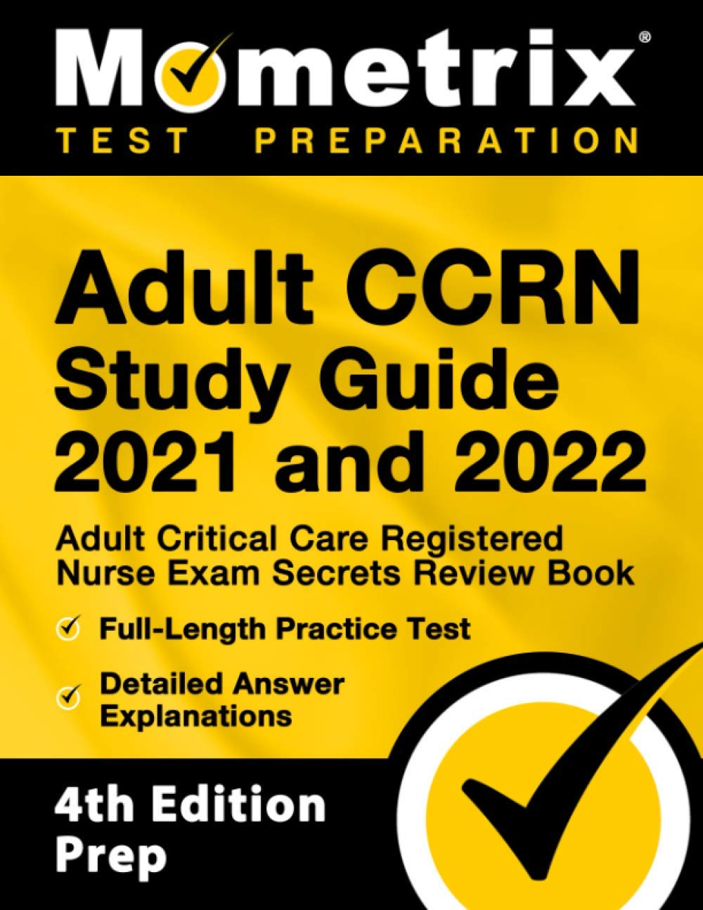 Adult CCRN Study Guide 2021 and 2022: Adult Critical Care Registered Nurse Exam Secrets Review Book, Full-Length Practice Test, Detailed Answer Explanations: [4th Edition Prep] (Paperback)