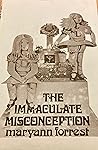 The Immaculate Misconception by Maryann Forrest