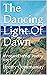 The Dancing Light Of Dawn: ...