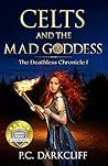 Celts and the Mad Goddess (The Deathless Chronicle #1)