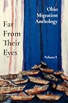 Far From Their Eyes: Ohio Migration Anthology, Volume I