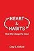 Heart & Habits: How We Change for Good