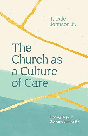 The Church as a Culture of Care: Finding Hope in Biblical Community