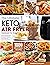 the Ultimate Keto Air Fryer Cookbook for Beginners: Top 1000 Quick and Delicious Ketogenic Recipes For a High-fat, Low Carb Lifestyle