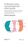 El derecho como una conversación entre iguales: Qué hacer para que las democracias contemporáneas se abran –por fin– al diálogo ciudadano (Derecho y Política) (Spanish Edition)