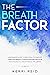 The Breath Factor: A beginner's guide to breathing techniques through mindful concentration for your psychological and physical wellbeing