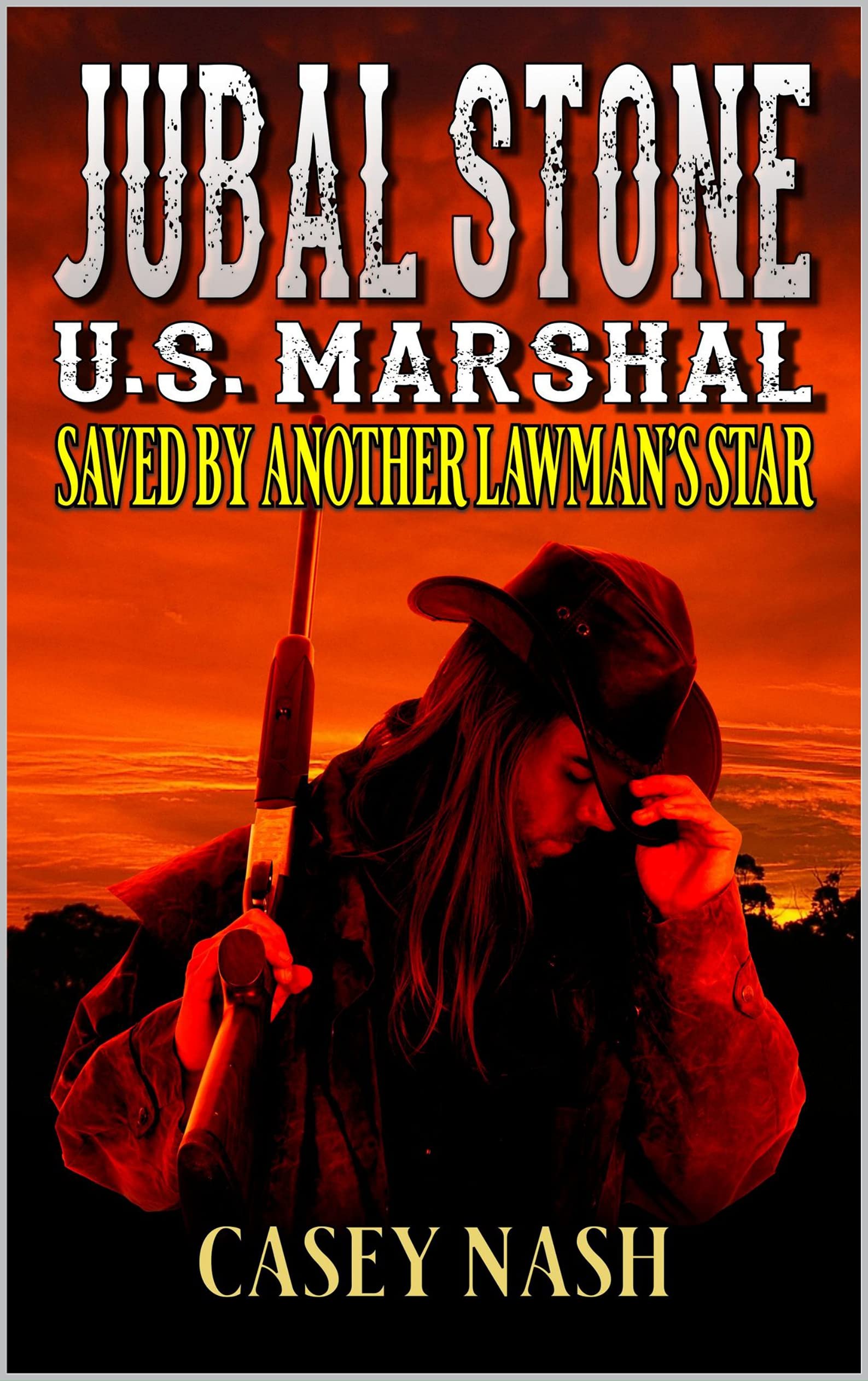 Jubal Stone: U.S. Marshal: Saved By Another Lawman's Star: A Western Adventure Sequel (A Jubal Stone: U.S. Marshal Western Book 7)