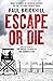Escape or Die: True Stories...