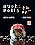 Sushi Rolls Like a Pro: Rec...