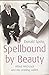 Spellbound by beauty : Alfred Hitchcock and his leading ladies / by Donald Spoto