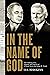 In the Name of God: The Colliding Lives, Legends, and Legacies of J. Frank Norris and George W. Truett