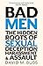 Bad Men: The Hidden Roots of Sexual Deception, Harassment and Assault