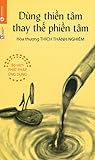 Dùng thiền tâm thay thế phiền tâm