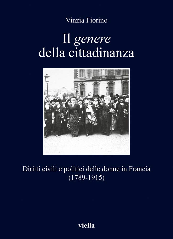 Il Genere Della Cittadinanza: Diritti Civili E Politici Delle Donne in Francia (1789-1915) (I Libri Di Viella) (Italian Edition)