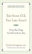 Too Soon Old, Too Late Smart: Thirty True Things You Need to Know Now
