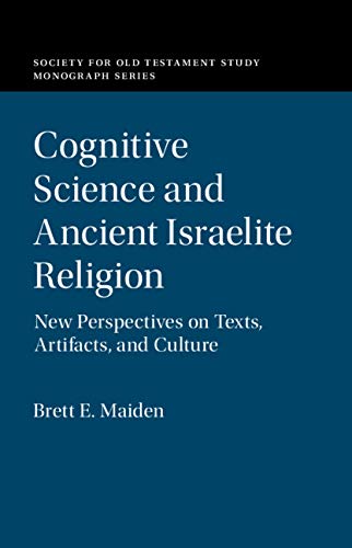 Cognitive Science and Ancient Israelite Religion: New Perspectives on Texts, Artifacts, and Culture (Society for Old Testament Study Monographs)