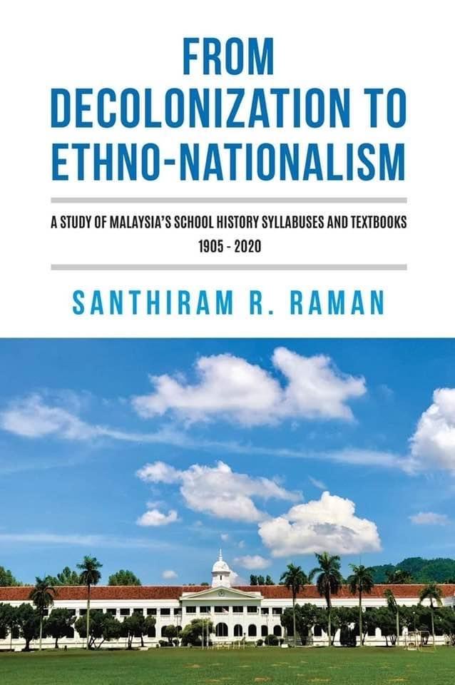 From Decolonization to Ethno-Nationalism : A Study of Malaysia’s School History Syllabuses and Textbooks 1905 - 2020 (Paperback)