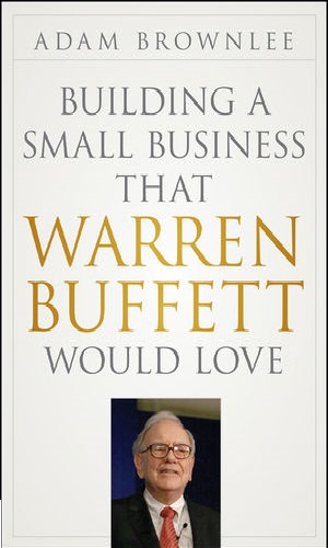 Building A Small Business That Warren Buffett Would Love (Hardcover)