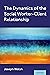 The Dynamics of the Social Worker-Client Relationship by Joseph Walsh
