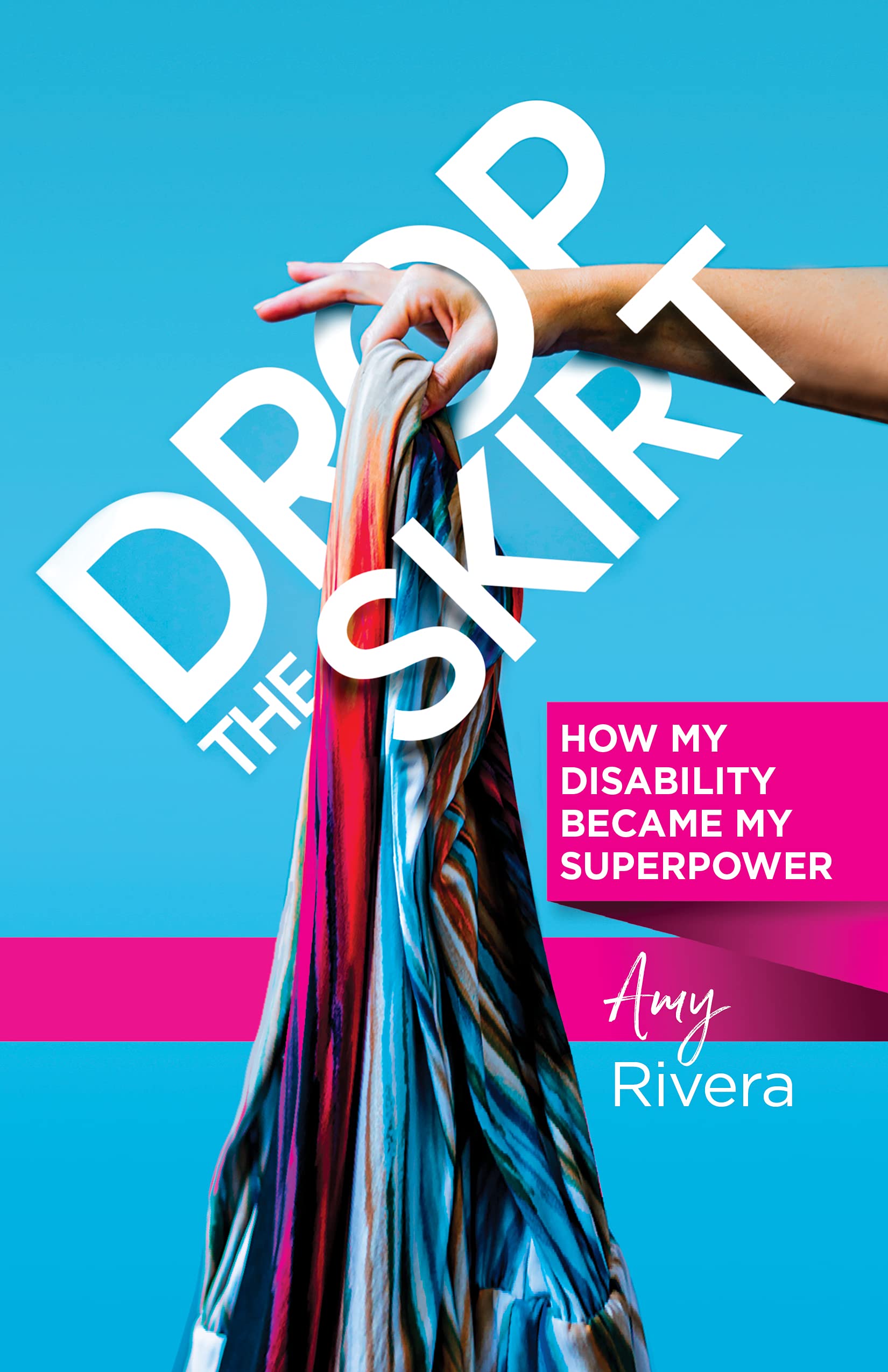 Drop the Skirt: How My Disability Became My Superpower (Kindle Edition)