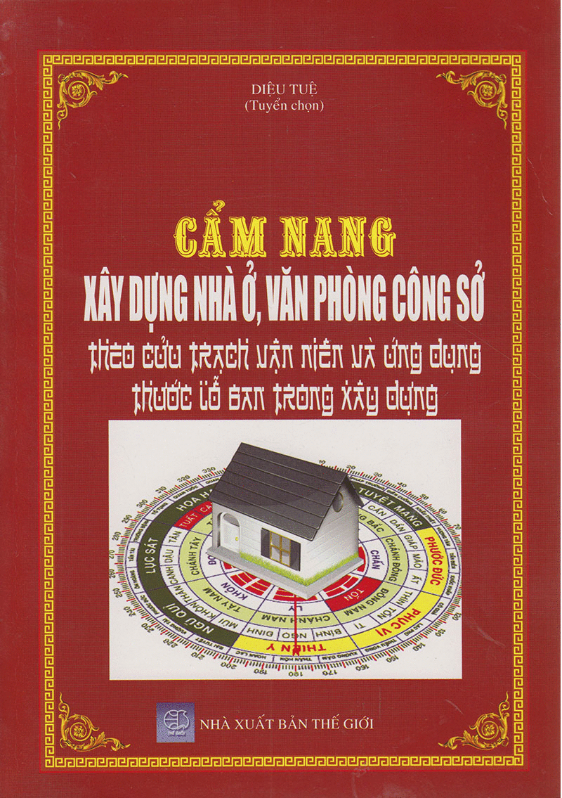 Cẩm nang xây dựng nhà ở, văn phòng công sở theo cửu trạch vận niên và ứng dụng thước lỗ ban trong xây dựng