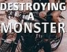 Destroying a Monster