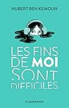 Les fins de moi sont difficiles Les fins de moi sont difficiles