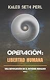 Operación: Libertad Humana : Una Revolución en el Devenir Humano (Spanish Edition)