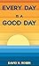 Every Day Is a Good Day by David H. Rosen