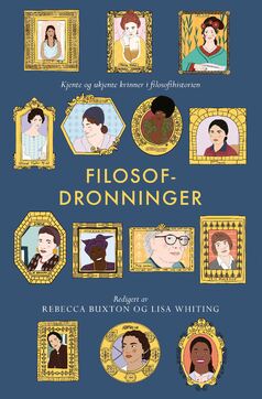 Filosofdronninger. Kjente og ukjente kvinner i filosofihistorien