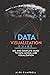 Data Visualization Guide: Big and Complete Guide to Data Mining and Visualization