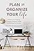Plan and Organize Your Life by Beatrice Naujalyte