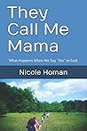 They Call Me Mama by Nicole M Homan