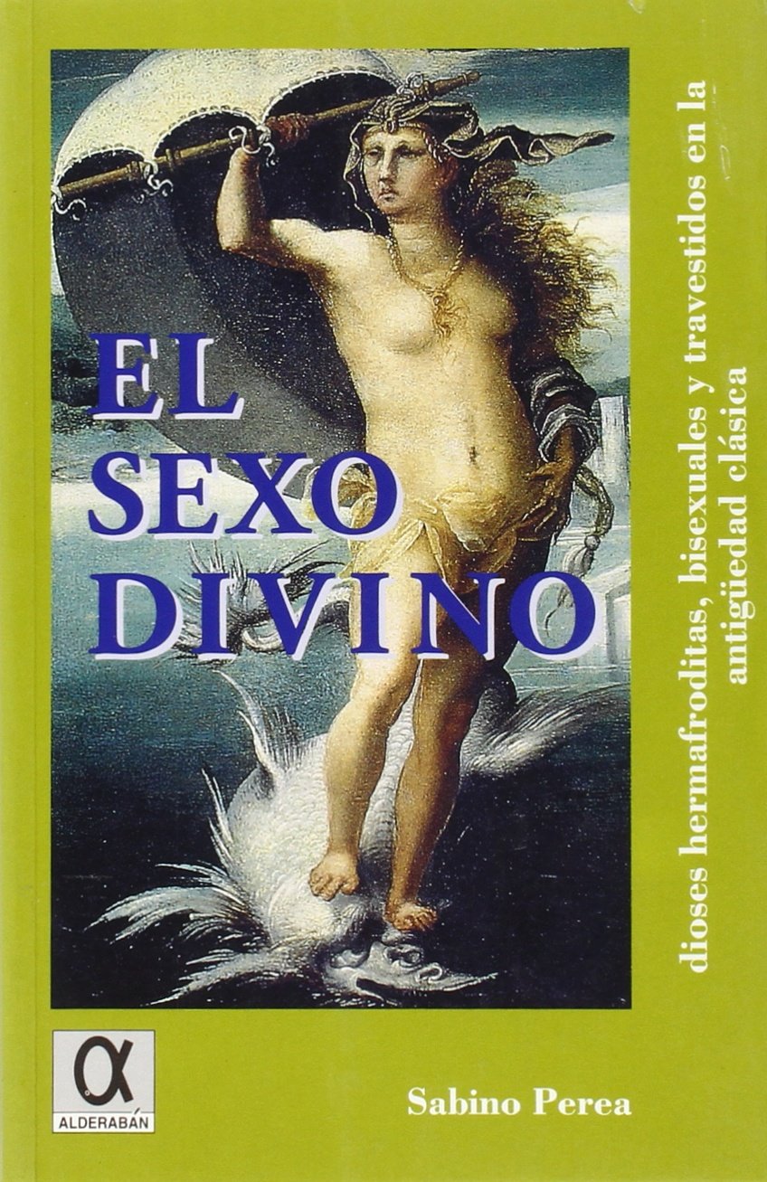 El sexo divino. Dioses hermafroditas, bisexuales y travestidos en la Antigüedad clásica (Paperback)