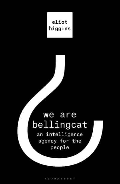 We Are Bellingcat: An Intelligence Agency for the People