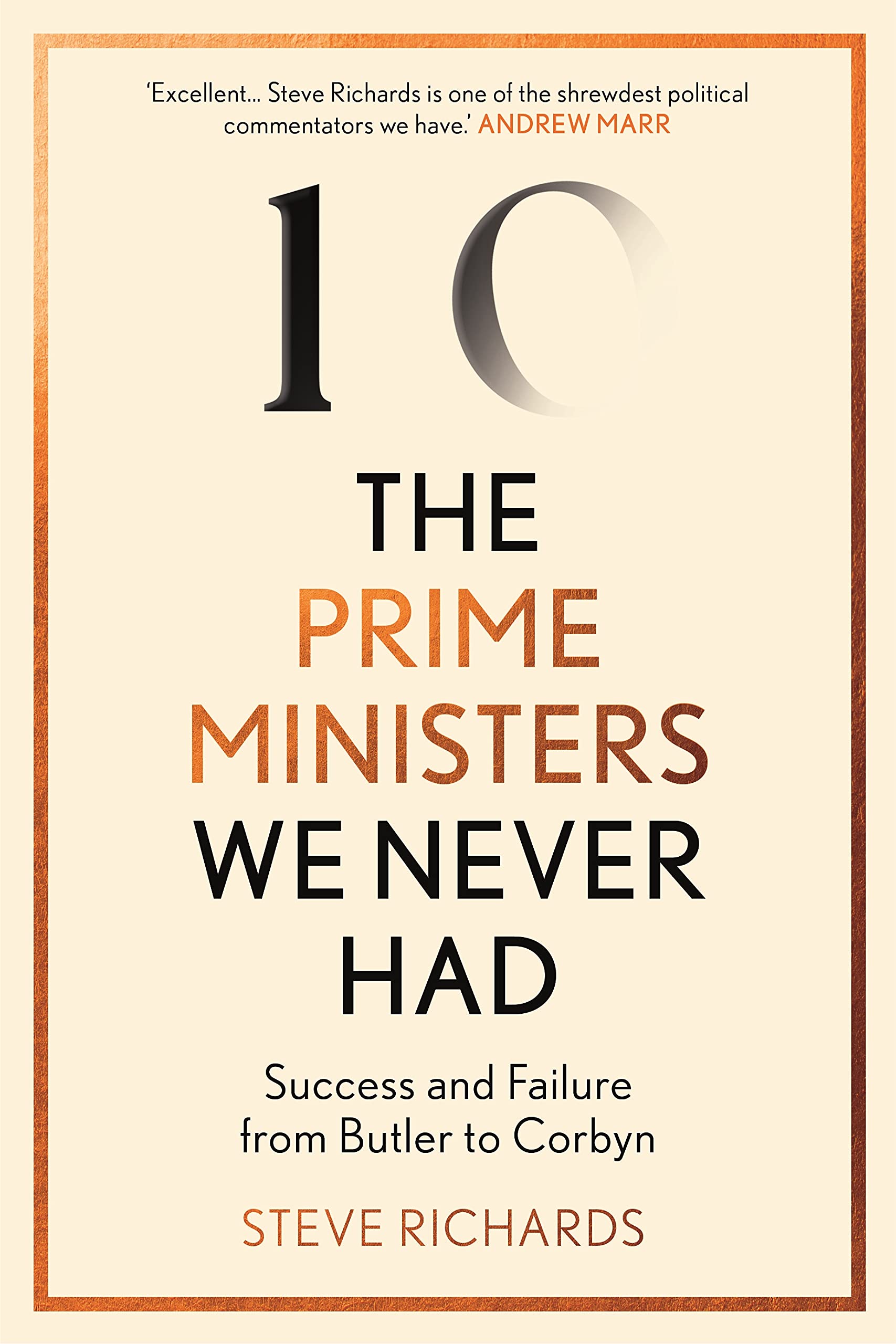 The Prime Ministers We Never Had: Success and Failure from Butler to Corbyn (Kindle Edition)