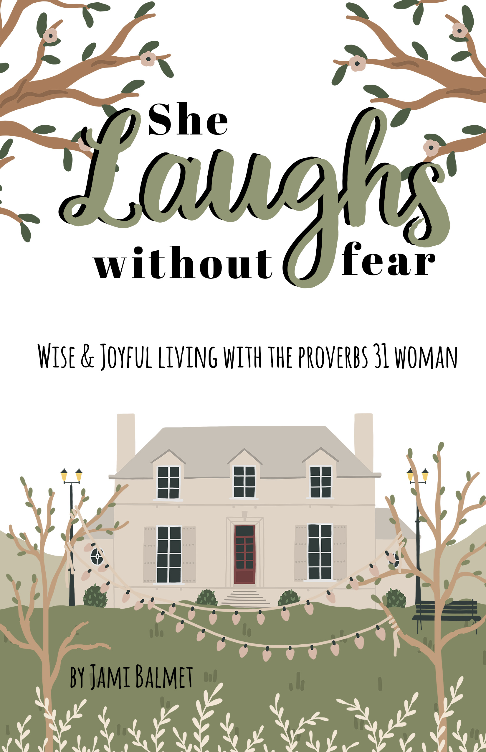She Laughs Without Fear: Wise & Joyful Living with the Proverbs 31 Woman