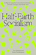 Half-Earth Socialism: A Plan to Save the Future from Extinction, Climate Change and Pandemics