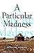 A Particular Madness